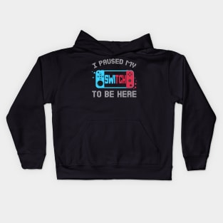 I Paused My Switch to Be Here Video Gamer Kids Gifts Gaming Kids Hoodie